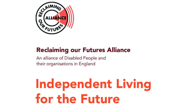 Reclaiming our Futures Alliance information page and logo. An alliance of Disabled people and their organisations in England. Independent Living for the Future.