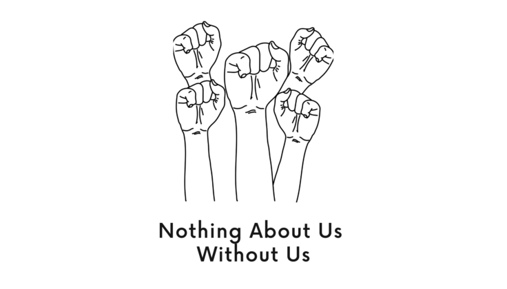 Illustration featuring five clenched fists. The words below it say: Nothing about us without us